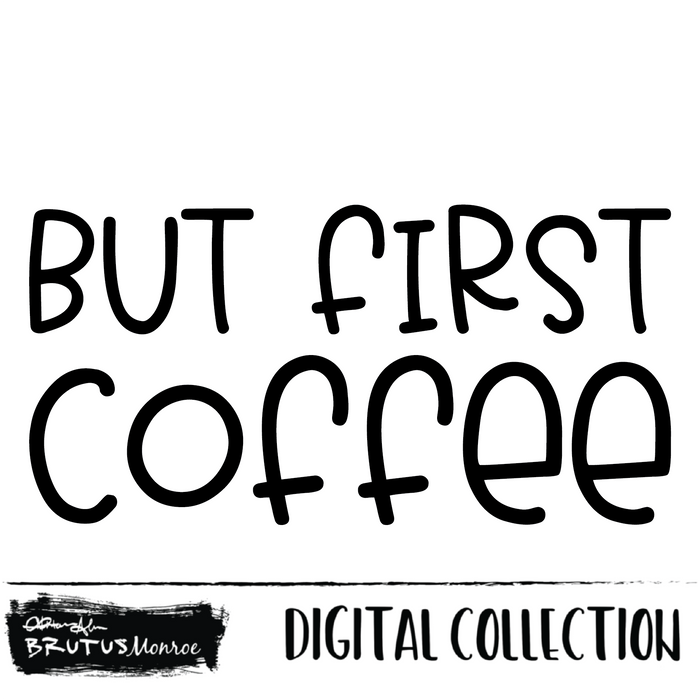 But First Coffee | Digital Cut File