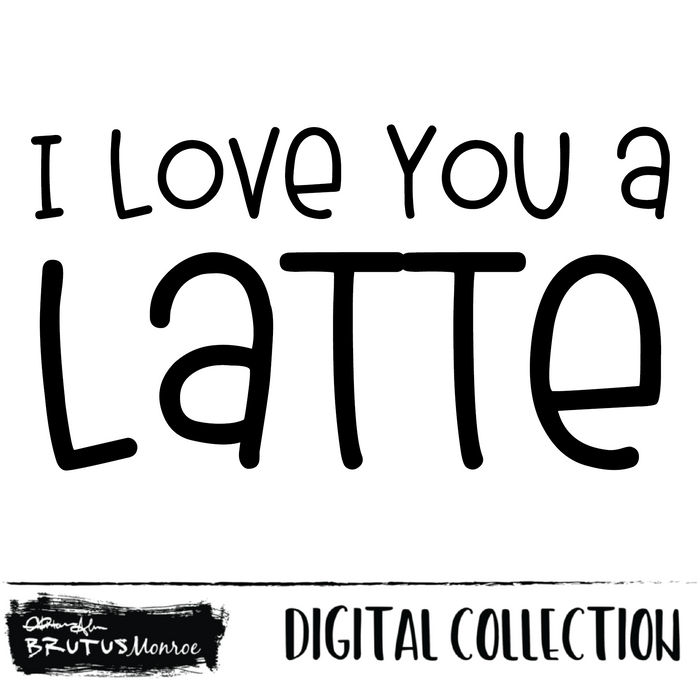 I Love You a Latte | Digital Cut File