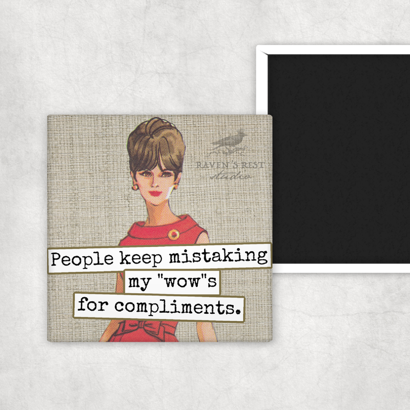 Raven's Rest Studio - Fridge Magnet.  People Keep Mistaking My "Wow"s For...