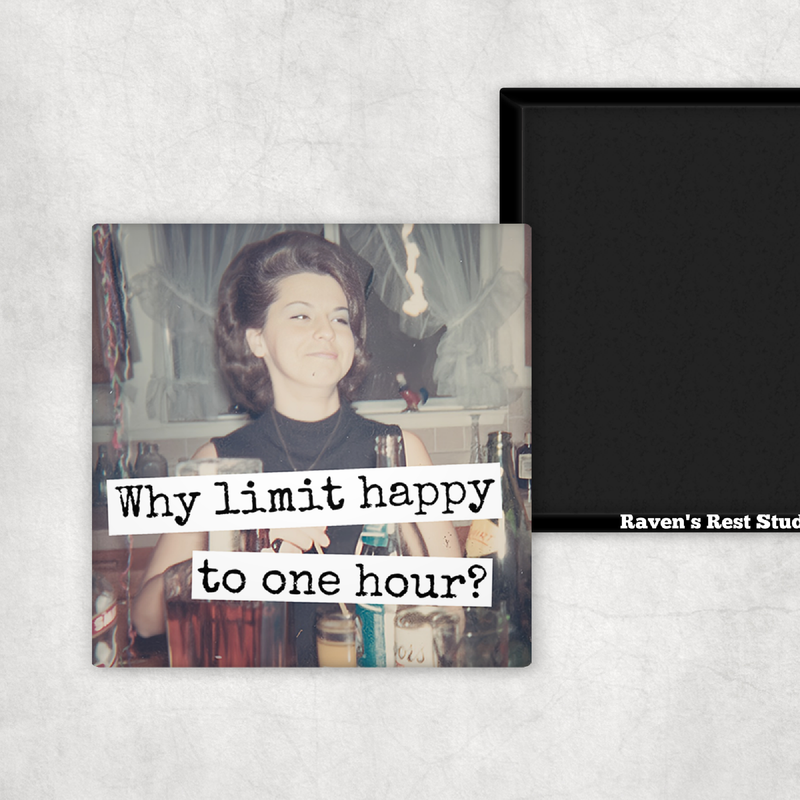 Raven's Rest Studio - MAGNET. Why Limit Happy To One Hour?