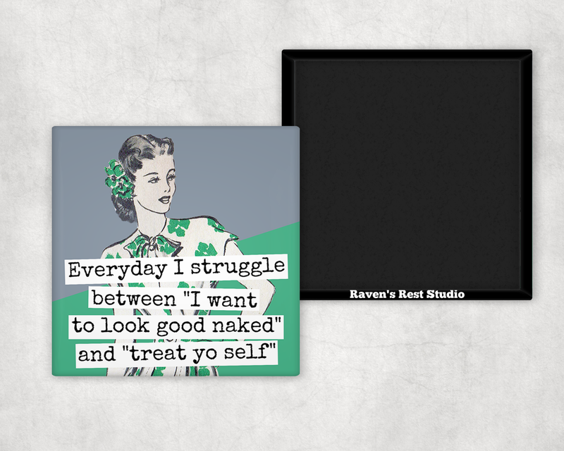 Raven's Rest Studio - MAGNET. Everyday I Struggle Between "I Want To Look Good...