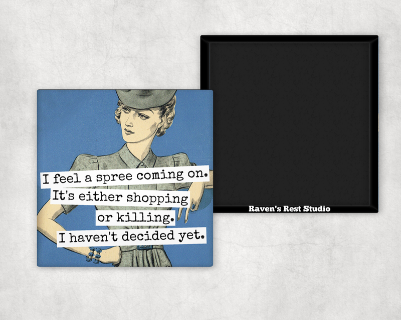 Raven's Rest Studio - MAGNET. I Feel A Spree Coming On...