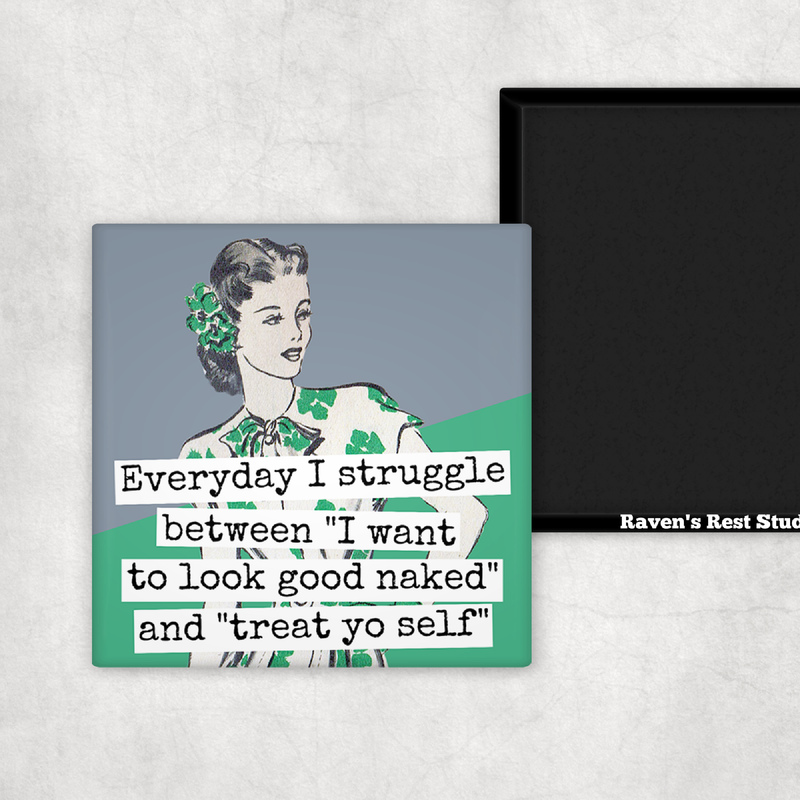 Raven's Rest Studio - MAGNET. Everyday I Struggle Between "I Want To Look Good...