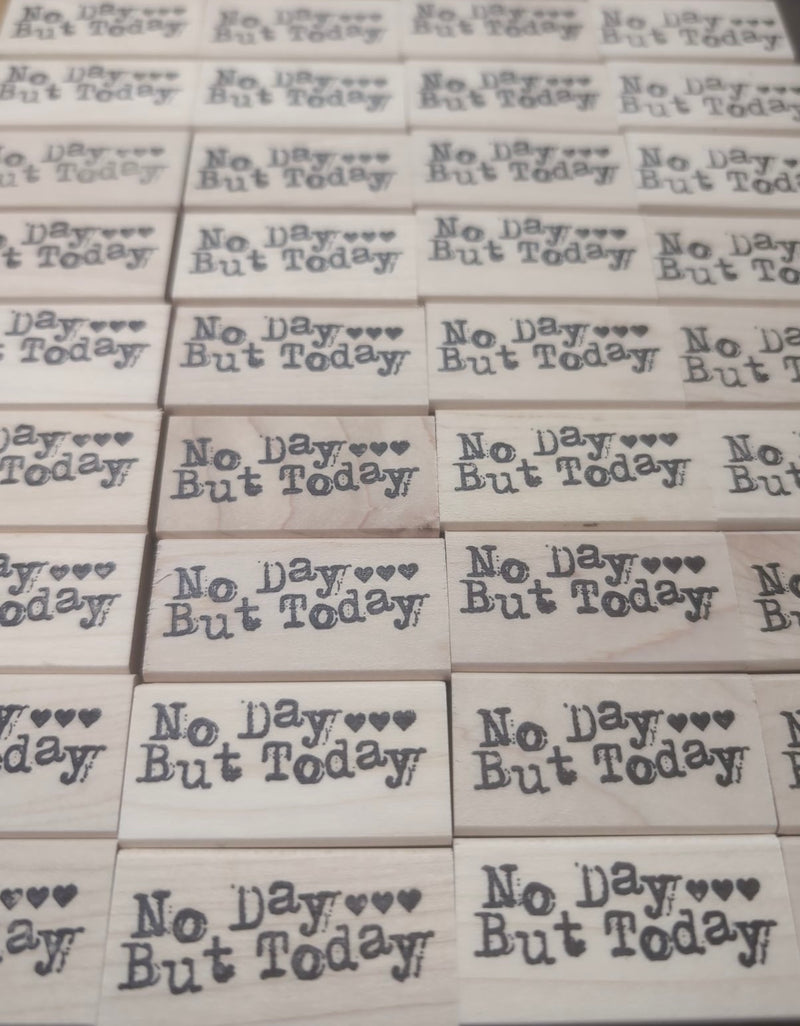 No Day But Today - Wood Block Stamp