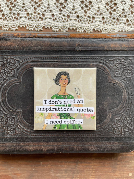 Raven's Rest Studio - I Don't Need An Inspirational Quote... Fridge Magnet. 326