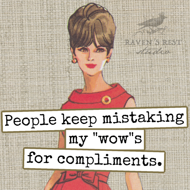 Raven's Rest Studio - Fridge Magnet.  People Keep Mistaking My "Wow"s For...