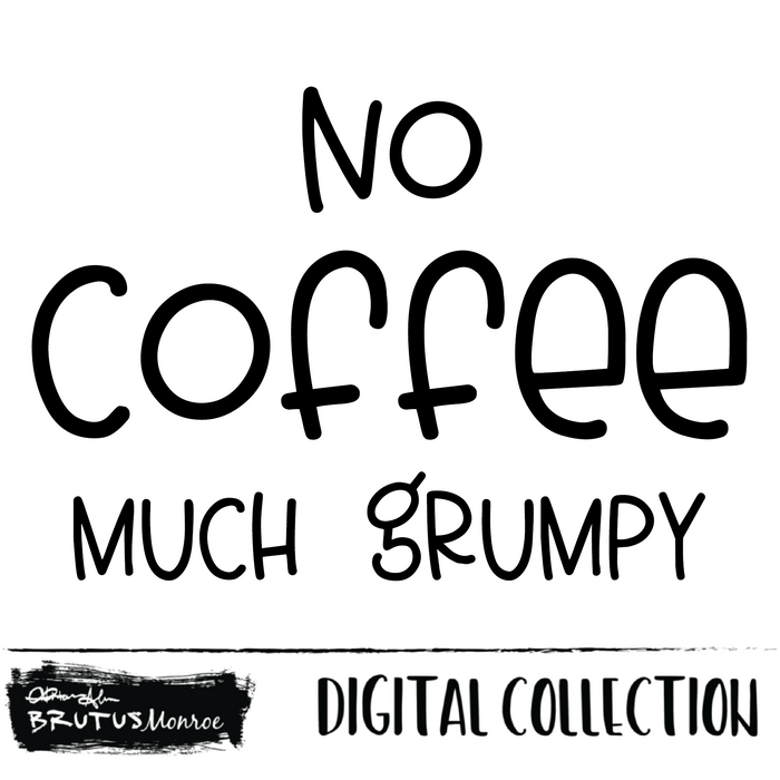 No Coffee Much Grumpy | Digital Cut File