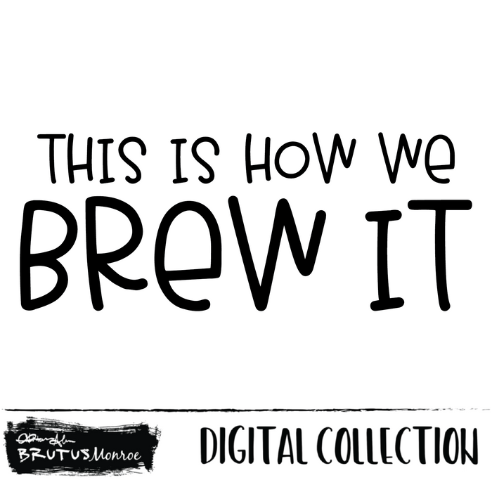 This is how we Brew it  | Digital Cut File
