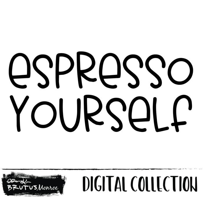 Espresso Yourself  | Digital Cut File
