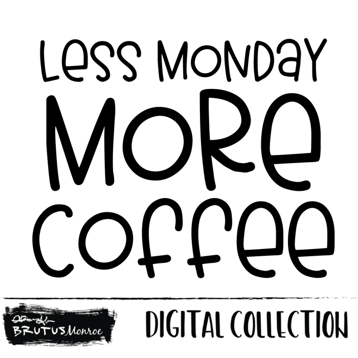 Less Monday More Coffee  | Digital Cut File